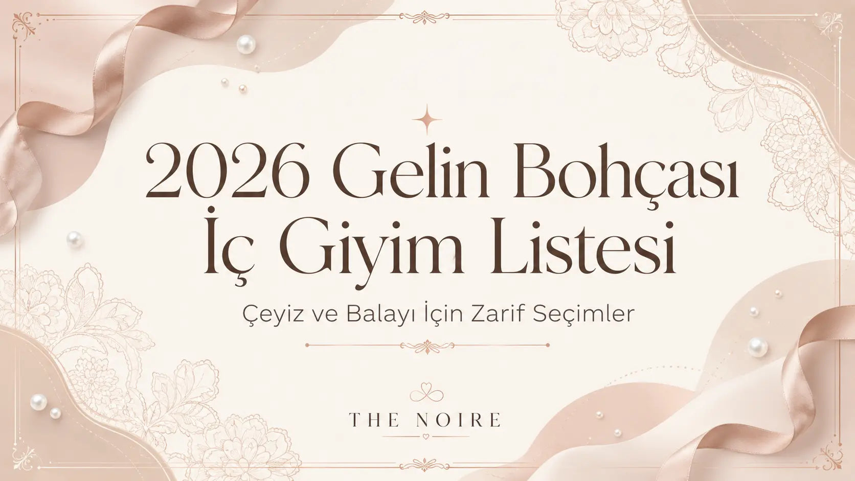 2026 Gelin Bohçası İç Giyim Listesi: Çeyiz ve Balayı İçin Zarif Seçimler